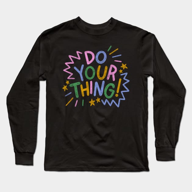 Do your thing! Long Sleeve T-Shirt by HappyZoDesigns